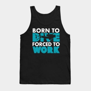 Born To Dive Forced To Work Tank Top